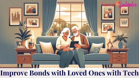 Leverage Tech to Improve Bonds with Loved Ones