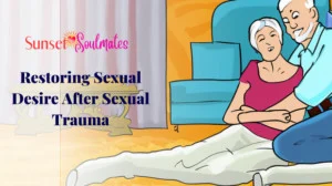 Seniors Journey to Restoring Sexual Desire After Sexual Trauma