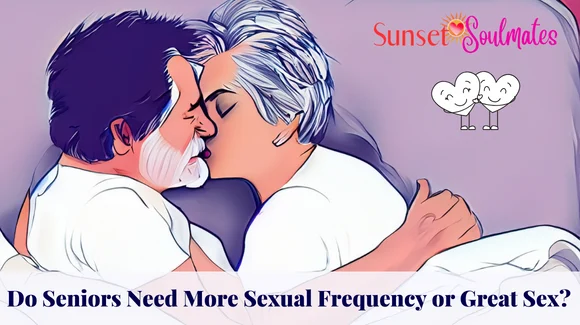 What's More Important In a Relationship - Sexual Frequency or Great Sex for Seniors
